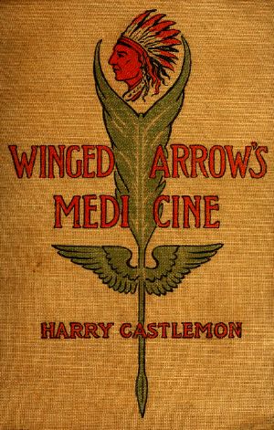 [Gutenberg 61767] • Winged Arrow's Medicine; Or, The Massacre at Fort Phil Kearney